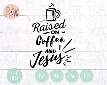 Raised on Coffee and Jesus Svg, Christian Svg, Jesus Svg, Bible Verse Svg, Religious Svg, Faith Svg, Svg files for Cricut, Bible Svg