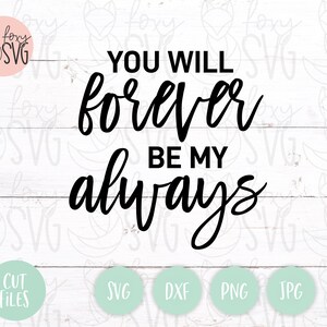 You Will Forever Be My Always Svg, Wedding Svg, Valentine Svg, Cut File, Forever Be My Always, Forever and Always, Love Svg, Cricut Svg File