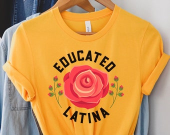 Educated Latina, Latina Shirt, Mexicana, Latina, Gift For Her, Educated AF T Shirt, Latina Shirts, Chula Shirt, spanish shirt