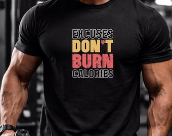 Ausreden nicht verbrennen Kalorien Gym T-Shirt | Fitness Motivation Workout Tee
