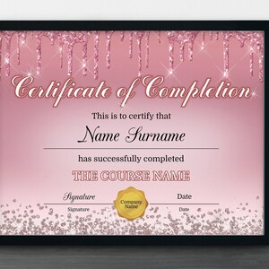 May include: A pink and gold glitter certificate of completion with the text "Certificate of Completion" and "This is to certify that Name Surname has successfully completed THE COURSE NAME".