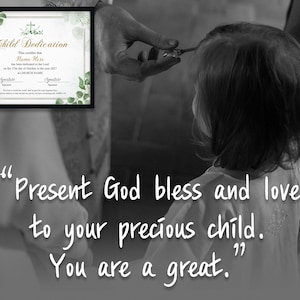 May include: A framed Child Dedication certificate with floral accents and text. The image also shows a child with someone's hands near the child's hair. Text on the image reads: "Present God bless and love to your precious child. You are a great."