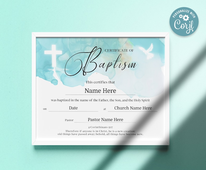 May include: A blue and white watercolor certificate of baptism with a white cross and a white dove. The text reads "Certificate of Baptism" and includes the following placeholders: "Name Here", "Date", "Church Name Here", and "Pastor Name Here". The text also includes a quote from 2 Corinthians 5:17.
