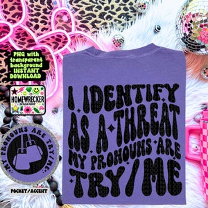 I identify as a threat my pronouns are try/me, PNG, digital download, tshirt design, wavy font png | Homewrecker Design Shop