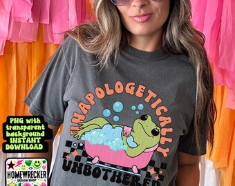 Unapologetically unbothered snarky sarcastic digital download PNG for T-shirts and dtf prints