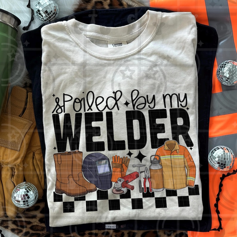 Spoiled By My Welder PNG digital design with welding boots, helmet, grinder, gloves, tools, and safety gear in a bold skilled trade graphic