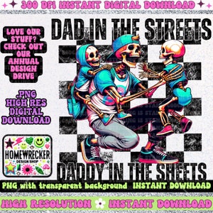 May include: Digital download of a graphic design featuring a skeleton dad with two skeleton children. The dad is wearing a blue shirt, a backwards baseball cap, and sneakers. The children are wearing blue shirts and sneakers. The text "Dad in the Streets, Daddy in the Sheets" is written in black and white letters on a checkered background.