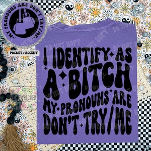 I identify as a bitch my pronouns are don’t try me PNG, digital download shirt design wavy font png groovy retro wavy font style shirt png