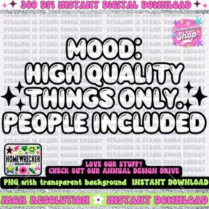 May include: Black and white graphic design with the text "MOOD: HIGH QUALITY THINGS ONLY. PEOPLE INCLUDED." in a bubble font with white stars on either side of the text.