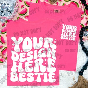 May include: Pink t-shirt with a white graphic that says "Your Design Here  Bestie" in a retro font. The shirt is laying flat on a white surface with a watermelon print fabric in the background.