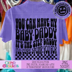 May include: A purple t-shirt with a black graphic that reads "You can have my baby daddy it's the step daddy I'll curb stomp you for". The graphic is in a retro font style with a checkered pattern at the bottom.