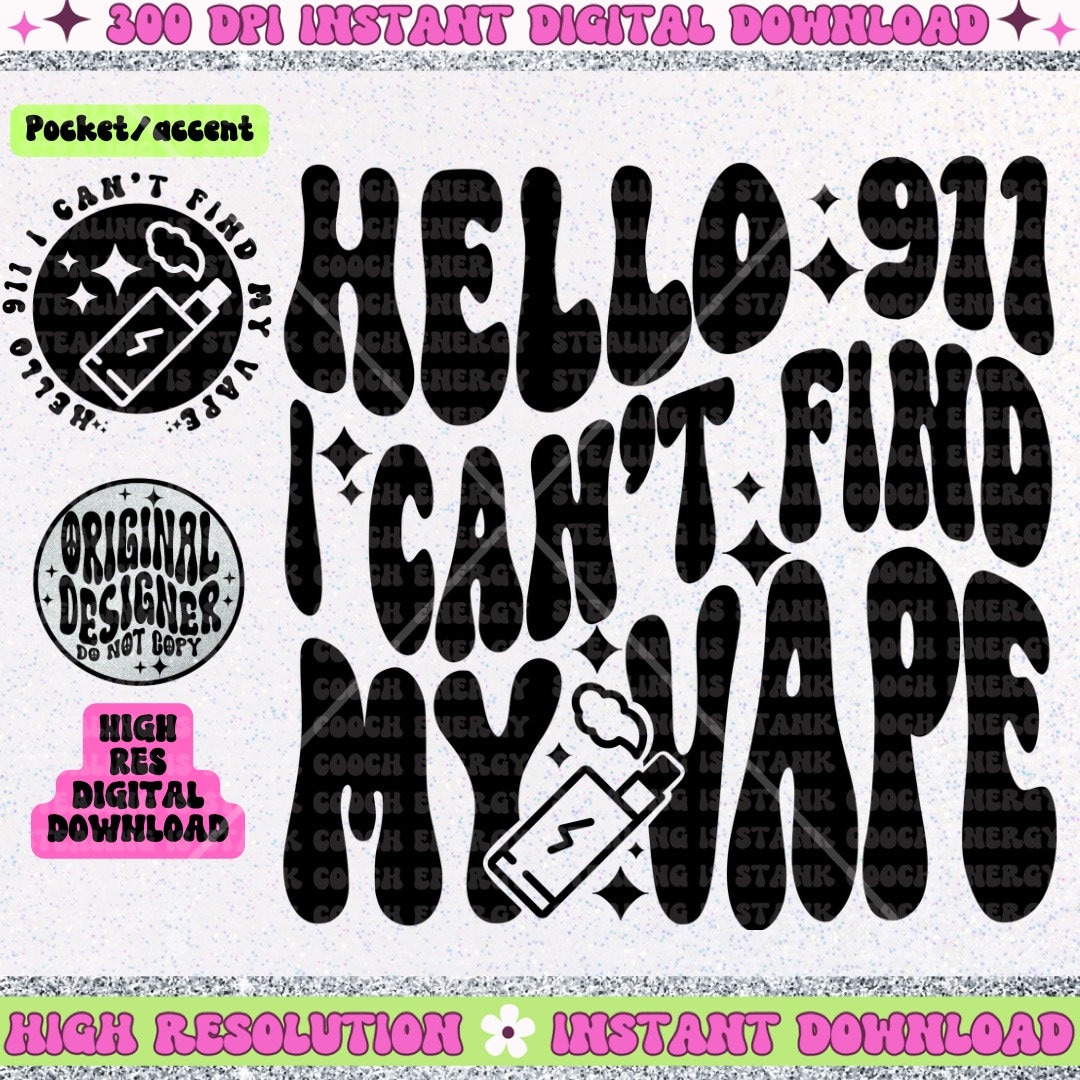 Hello 911 I Cant Find My Vape PNG Etsy