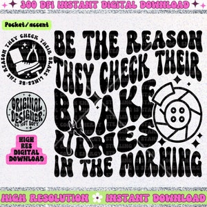 May include: Black and white graphic design with a retro 70s style font. The text reads "Be the reason they check their brakes in the morning". The design includes a brake rotor and wrench.