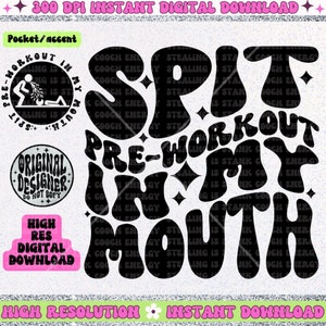 May include: Black and white graphic design with the text "Spit Pre-Workout In My Mouth" in a retro, psychedelic font style. The text is surrounded by stars and other decorative elements.