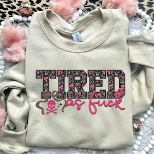 Tired As F | Faux Embroidery PNG