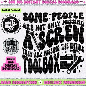 May include: Black and white digital download graphic with the text "Some people are not only missing a screw, they are missing the entire toolbox". The text is in a retro, psychedelic font style.