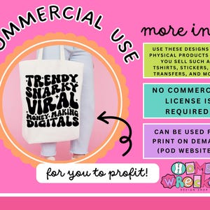 May include: A pink and white graphic with the text "COMMERCIAL USE" and "for you to profit!" in a circle. The graphic also includes a tote bag with the text "TRENDY SHARKY VIRAL MONEY MAKING DIGITALS" in black letters on a white background. The graphic also includes a blue box with the text "more info" and a white box with the text "NO COMMERCIAL LICENSE IS REQUIRED!" and a blue box with the text "CAN BE USED FOR PRINT ON DEMAND (POD WEBSITES)". The graphic also includes a logo with the text "HOME WRECKER DESIGN SHOP".