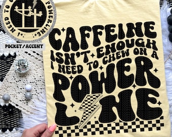 Caffeine isn’t enough I need to chew on a powerline, Wavy Design, Front Pocket, Snarky PNG