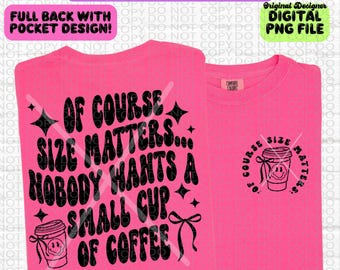 May include: A pink t-shirt with a black graphic that says "Of course size matters... Nobody wants a small cup of coffee." The graphic includes a coffee cup with a smiley face. The back of the shirt has a smaller version of the graphic in a circle.