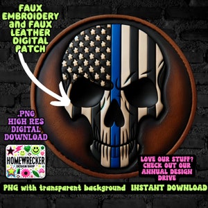 May include: A digital download of a faux leather patch with a skull design. The skull is overlaid with an American flag and a thin blue line. The text "FAUX EMBROIDERY and FAUX LEATHER DIGITAL PATCH" is in the upper left corner. The text "LOVE OUR STUFF? CHECK OUT OUR ANNUAL DESIGN DRIVE" is in the lower right corner. The text "PNG with transparent background INSTANT DOWNLOAD" is at the bottom of the image.