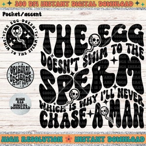 The Egg Doesn’t Swim to The sperm, I’ll Never chase A Man, snarky wavy font, PNG Download