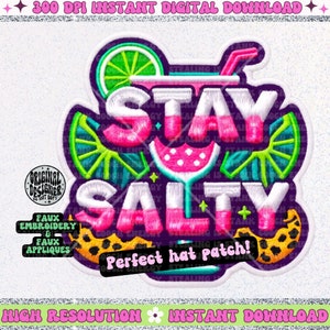 May include: A colourful embroidered patch with the text "Stay Salty" in a pink, white and blue font. The patch features a margarita glass with a lime wedge and a watermelon slice. The text "Perfect hat patch!" is written below the main text.