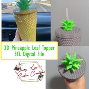 May include: A yellow pineapple-shaped tumbler with a green pineapple leaf topper. The image also shows a gray tumbler with a green pineapple leaf topper and a straw. The text reads: "3D Pineapple Leaf Topper STL Digital File."