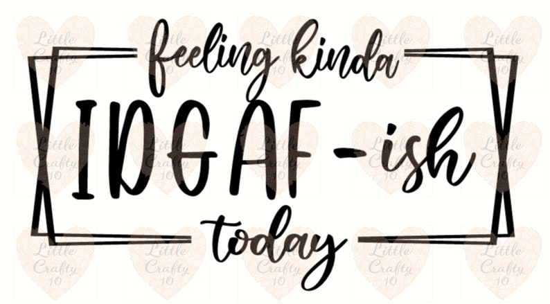 Download Feeling kinda IDGAF-ish today digital svg and png cut file ...
