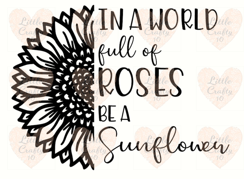Download In a world full of roses be a sunflower SVG/PNG Digital ...