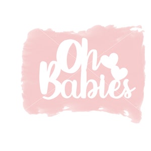 Oh Babies  Download includes Cricut, Cameo Silhouette SVG Cut File, JPEG Printable, PNG Transparent