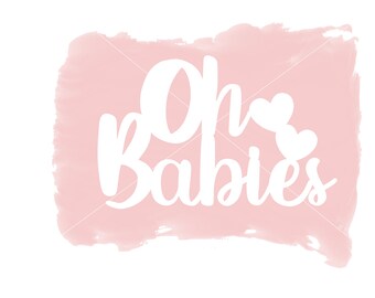 Oh Babies  Download includes Cricut, Cameo Silhouette SVG Cut File, JPEG Printable, PNG Transparent