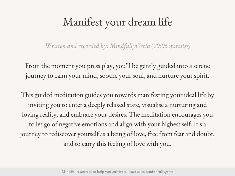 May include: Text on a white background that reads "Manifest your dream life" and "Written and recorded by: MindfullyGreta (20:06 minutes)". The text below describes a guided meditation to help you manifest your ideal life.