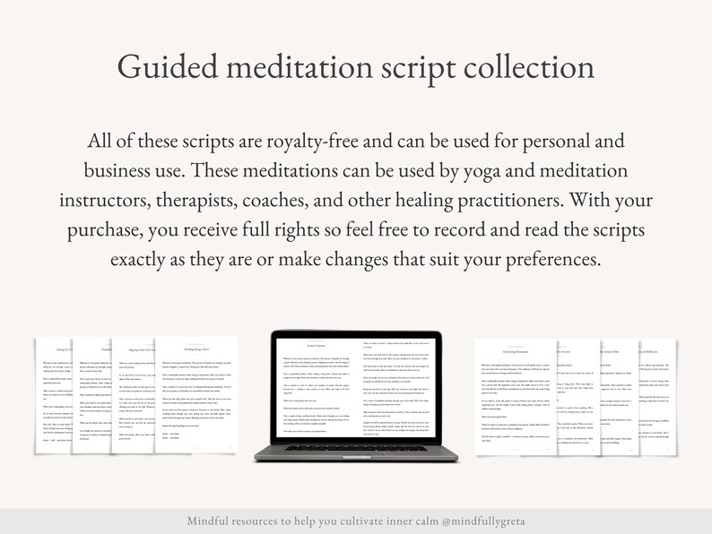 May include: A collection of guided meditation scripts for personal and business use. The scripts are royalty-free and can be used by yoga and meditation instructors, therapists, coaches, and other healing practitioners.  The scripts are available for download on a laptop computer and as individual printed pages.