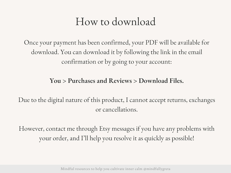 Puede incluir: Instrucciones de texto sobre c&oacute;mo descargar un producto digital despu&eacute;s de la compra. El texto explica que el PDF estar&aacute; disponible para descargar despu&eacute;s de la confirmaci&oacute;n del pago, ya sea haciendo clic en el enlace del correo electr&oacute;nico o yendo a la cuenta. Tambi&eacute;n indica que, debido a la naturaleza digital del producto, no se aceptan devoluciones, cambios o cancelaciones. El texto anima a los compradores a ponerse en contacto con el vendedor a trav&eacute;s de los mensajes de Etsy si tienen alg&uacute;n problema con su pedido.