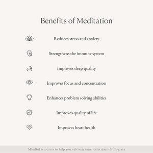 May include: A list of benefits of meditation, including reducing stress and anxiety, strengthening the immune system, improving sleep quality, improving focus and concentration, enhancing problem-solving abilities, improving quality of life, and improving heart health.