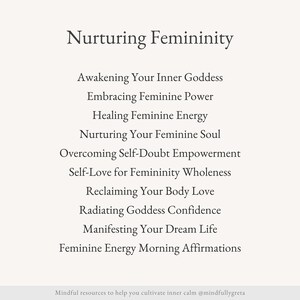 Puede incluir: Un gr&aacute;fico de texto con el t&iacute;tulo "Nurturing Femininity" y una lista de afirmaciones relacionadas con el amor propio, el empoderamiento y la paz interior. Las afirmaciones incluyen "Awakening Your Inner Goddess", "Embracing Feminine Power", "Healing Feminine Energy", "Nurturing Your Feminine Soul", "Overcoming Self-Doubt Empowerment", "Self-Love for Femininity Wholeness", "Reclaiming Your Body Love", "Radiating Goddess Confidence", "Manifesting Your Dream Life" y "Feminine Energy Morning Affirmations".