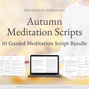 May include: A digital download of 10 guided meditation scripts themed around autumn. The image shows a laptop computer with a script open on the screen, and several printed scripts on a table. The text "Autumn Meditation Scripts" and "10 Guided Meditation Script Bundle" is displayed on the image.