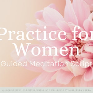 Practice For Women Guided Meditation Script
