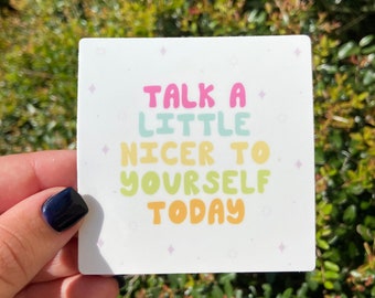 Talk A Little Nicer To Yourself Today Sticker