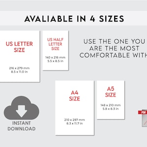 May include: A graphic showing four different sizes of printable paper: US Letter, US Half Letter, A4, and A5. The sizes are listed in both inches and millimeters. The text "AVAILABLE IN 4 SIZES" is at the top of the graphic. The text "USE THE ONE YOU ARE THE MOST COMFORTABLE WITH" is in the middle of the graphic. The text "INSTANT DOWNLOAD" is at the bottom of the graphic. A cloud with a downward arrow is above the text "INSTANT DOWNLOAD". A PDF icon is in the bottom right corner of the graphic.