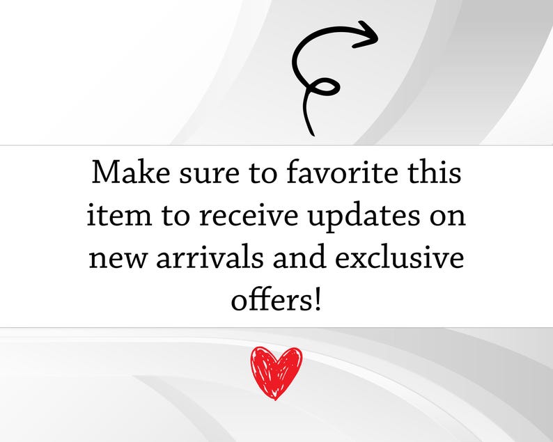 May include: White background with the text "Make sure to favorite this item to receive updates on new arrivals and exclusive offers!" A black arrow and a red heart are also present.