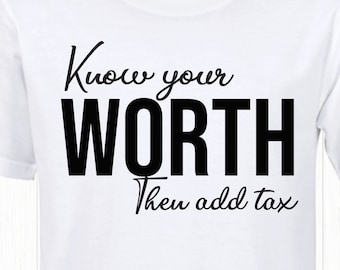 Know your worth then add tax, Inspirational png svg, Motivational svg,Quote svg, Inspirational svg Design Inspirational Cut Files, svg file