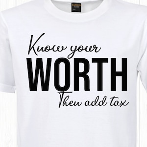 Know your worth then add tax, Inspirational png svg, Motivational svg,Quote svg, Inspirational svg Design Inspirational Cut Files, svg file