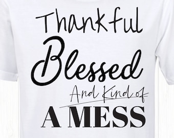 Thankful Blessed and Kind of a Mess Svg, Fall Svg, Funny Thanksgiving, Thanksgiving file, Thanksgiving Svg Design png file ,Thanksgiving Cut