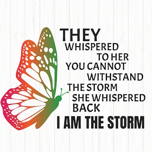 They Whispered To Her You Cannot Withstand The Storm She Whispered Back I Am The Storm | Butterfly | svg, png,jpg instant download