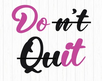 Don't Quit Svg File , Do it Svg file, Don't Quit Png , Motivational Saying Svg , Inspirational word Svg, Don't Quit svg file png