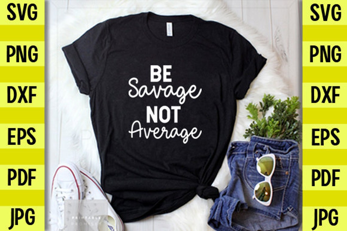 Be Savage Not Average SVG Savage SVG Inspirational SVG | Etsy