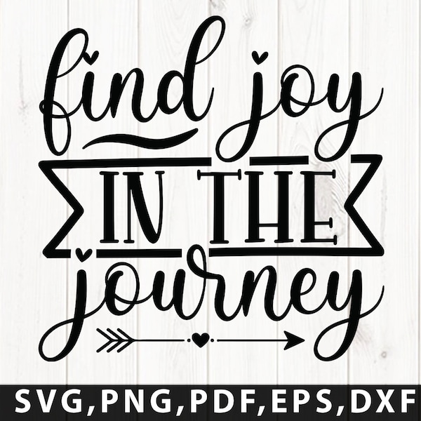 Find Joy in the Journey, SVG, Cut File, digital file, positive quote, affirmation, joy svg, pdf, eps, cutter, dxf