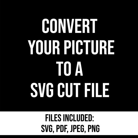 Convert Your Photos to A SVG Cut File Converted Vector - Etsy