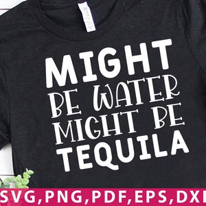 Tequila Svg Cut File Might Be Tequila Funny Tequila Svg Tequila Drinking Download Might Be Water Svg Tequila Quotes Svg Cricut file